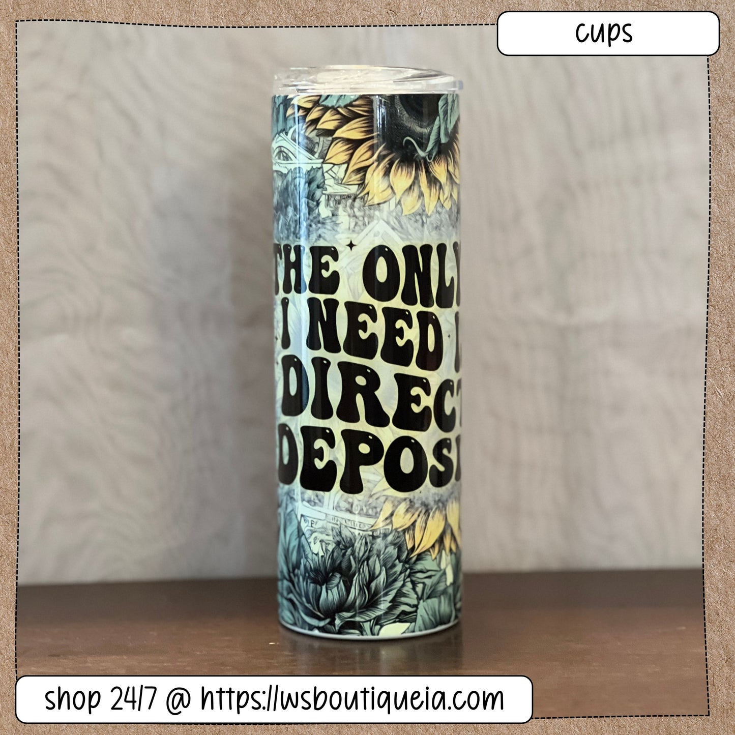 The Only D I Need Is Direct Deposit Sunflower 20 oz Sublimation Tumbler