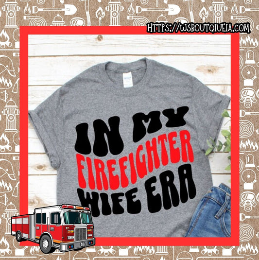 In My Firefighter Wife Era Graphic Tee/Sweatshirt