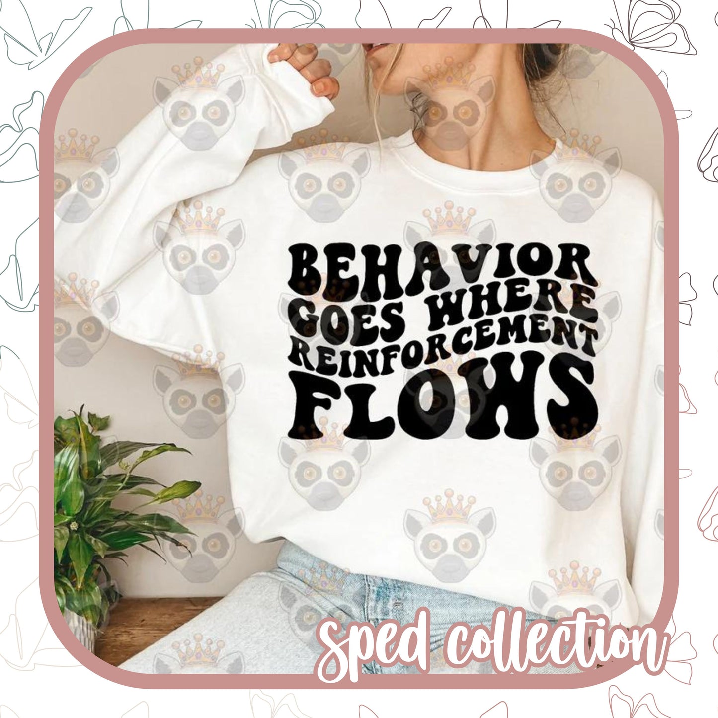 Behavior Goes Where Reinforcement Flows B&W Special Education Tee/Sweatshirt