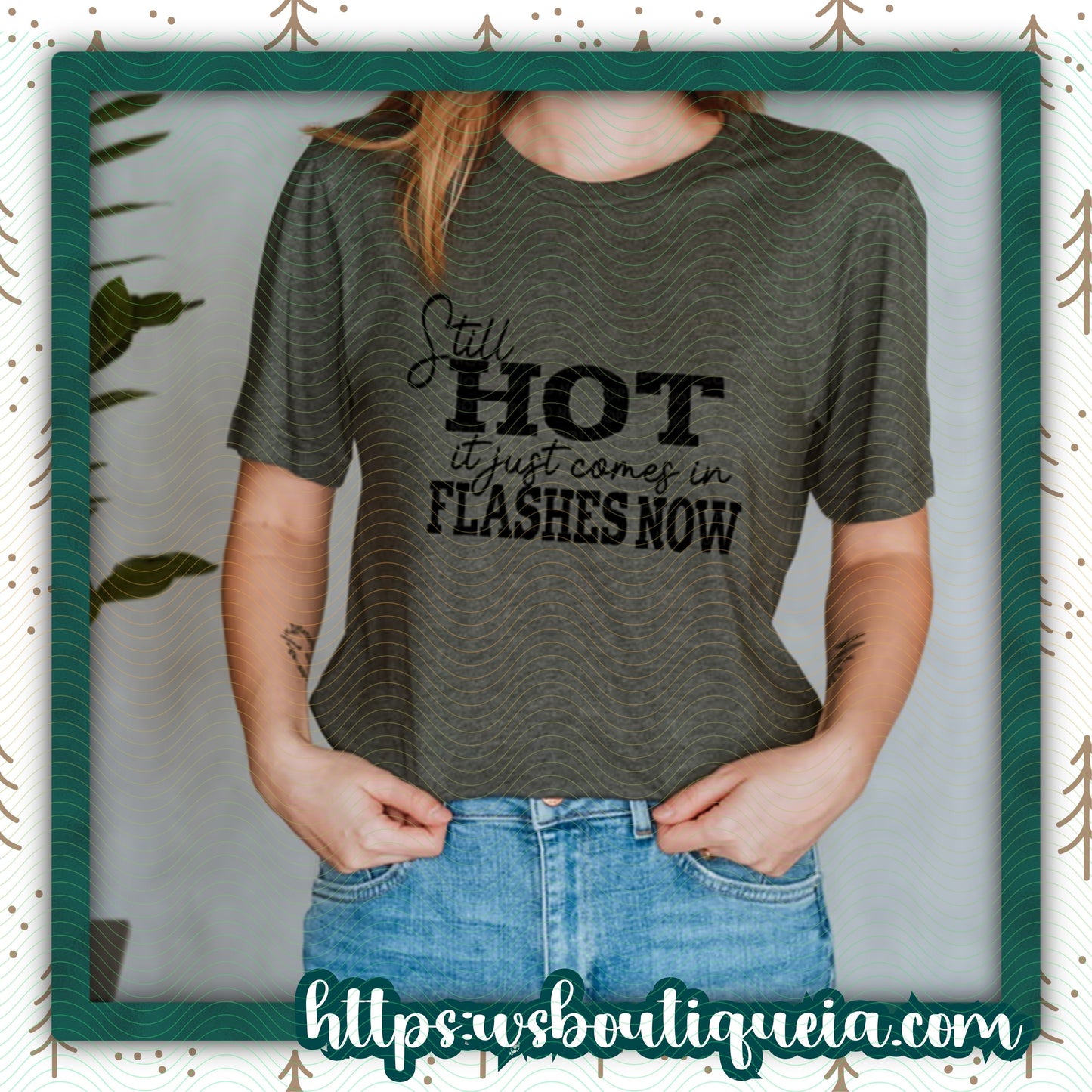 Still Hot It Just Comes In Flashes Now Graphic Tee/Sweatshirt
